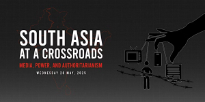 South Asia at a Crossroads: Media, Power, and Authoritarianism @ The Pavillion, University of Westminster, 115 New Cavendish Street London, W1W 6UW | England | United Kingdom